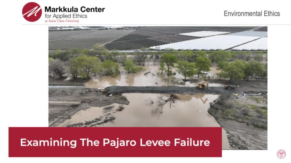 2023-24 Environmental Ethics Fellows Sarah Young, Anna Krebs, Tatum Petti, Emma Young, and Karina Martin's slides on Examining the Pajaro Levee Failure.