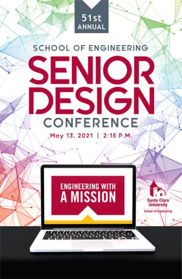 Senior Design Conference May 13, 2021. 2:15 p.m. PST via www.scu.edu/engineering/srdesign