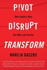 Pivot, Disrupt, Transform: How Leaders Beat the Odds and Survive (2018)