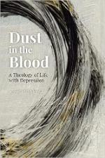 Dust in the Blood: A Theology of Life with Depression Cover